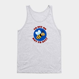 To Bee Or Not To Be | Bee Pun Tank Top